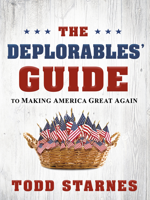 Title details for The Deplorables' Guide to Making America Great Again by Todd Starnes - Available
